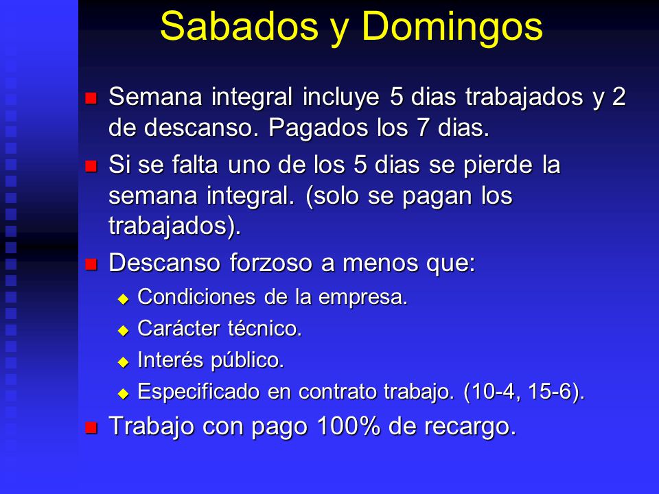 Sabados y Domingos Semana integral incluye 5 dias trabajados y 2 de descanso. Pagados los 7 dias.
