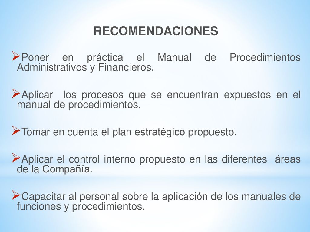 RECOMENDACIONES Poner en práctica el Manual de Procedimientos Administrativos y Financieros.