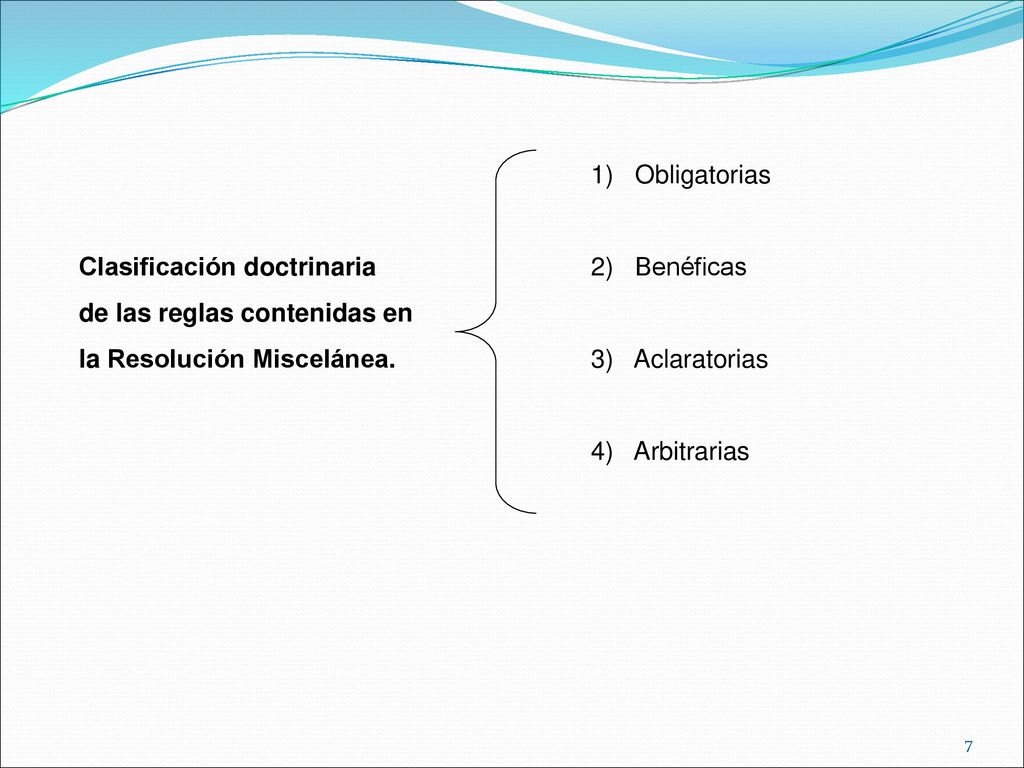 1) Obligatorias Clasificación doctrinaria 2) Benéficas. de las reglas contenidas en. la Resolución Miscelánea. 3) Aclaratorias.