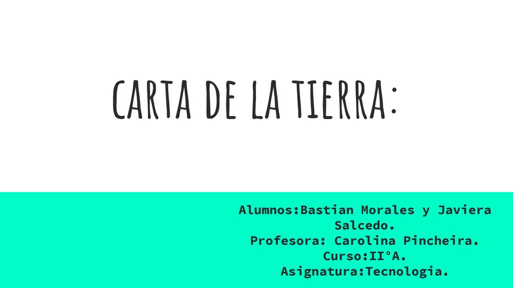 carta de la tierra: Alumnos:Bastian Morales y Javiera Salcedo.