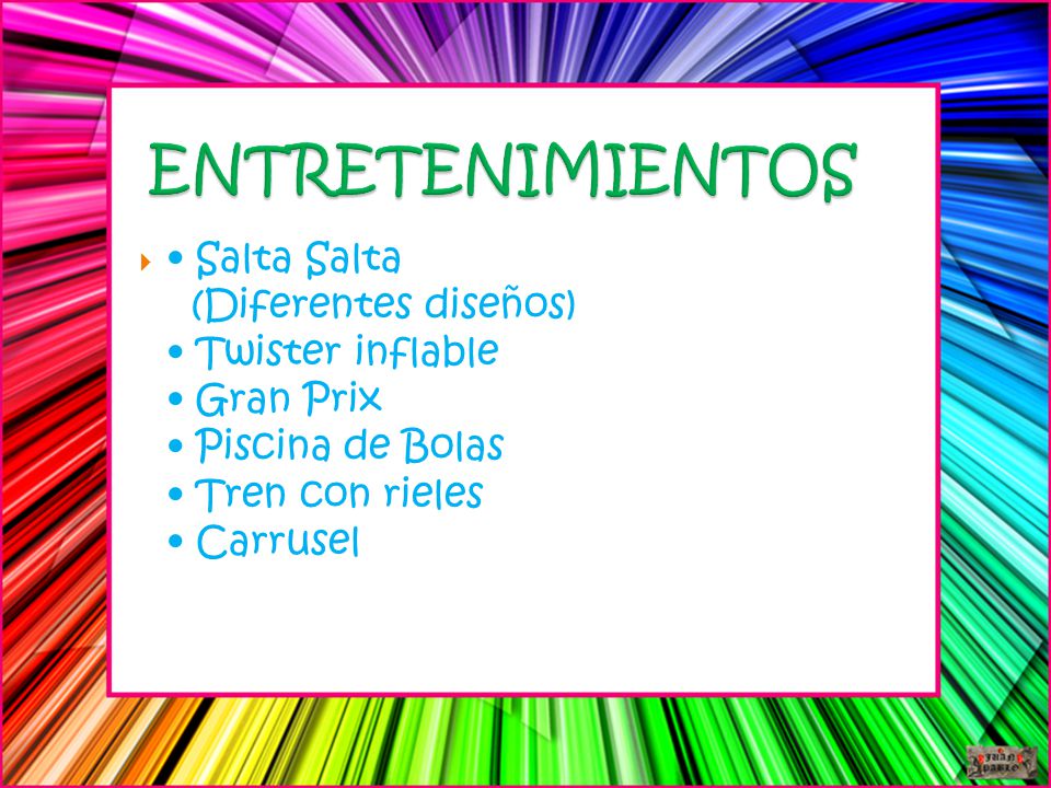 ENTRETENIMIENTOS • Salta Salta (Diferentes diseños) • Twister inflable • Gran Prix • Piscina de Bolas • Tren con rieles • Carrusel.