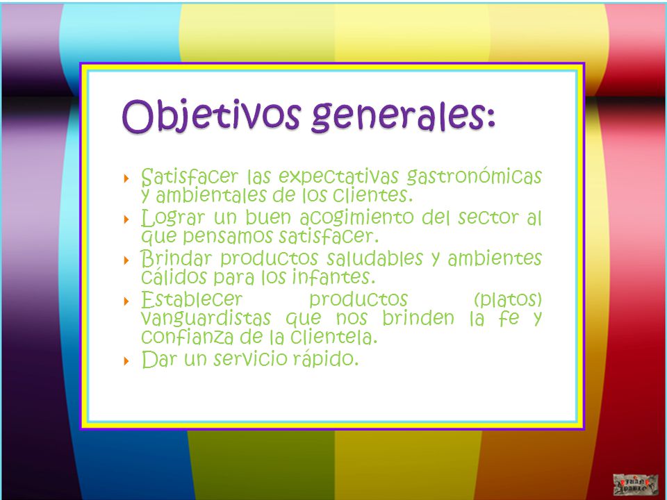 Objetivos generales: Satisfacer las expectativas gastronómicas y ambientales de los clientes.