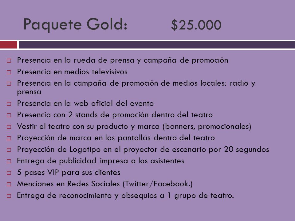 Paquete Gold: $ Presencia en la rueda de prensa y campaña de promoción. Presencia en medios televisivos.