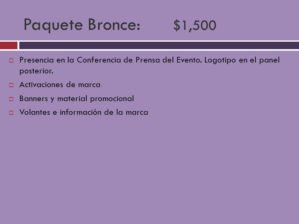 Paquete Bronce: $1,500 Presencia en la Conferencia de Prensa del Evento. Logotipo en el panel posterior.