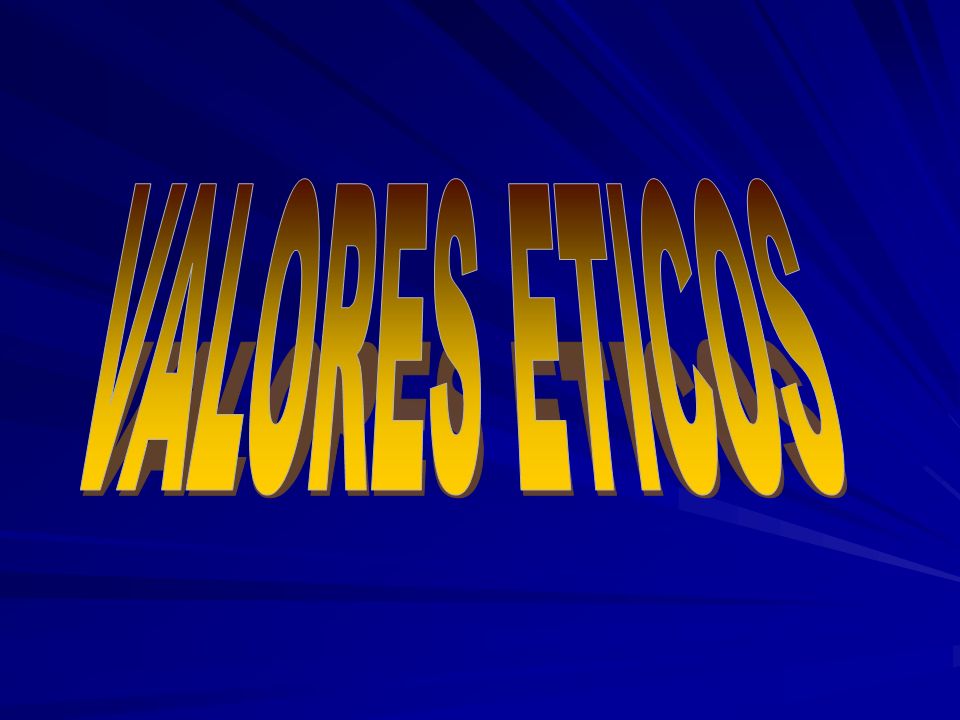 VALORES ETICOS