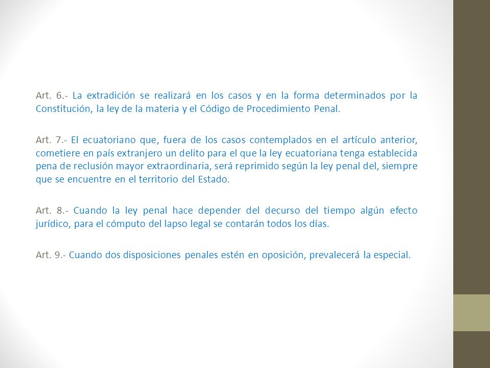 Art. 6.- La extradición se realizará en los casos y en la forma determinados por la Constitución, la ley de la materia y el Código de Procedimiento Penal.