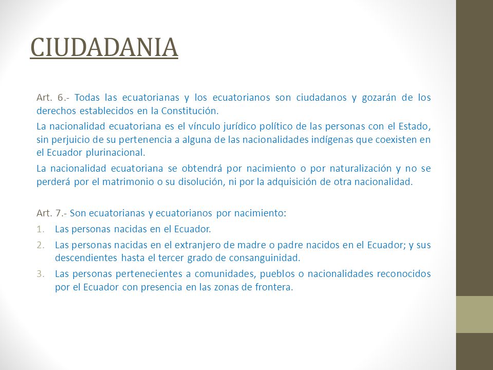 CIUDADANIA Art. 6.- Todas las ecuatorianas y los ecuatorianos son ciudadanos y gozarán de los derechos establecidos en la Constitución.
