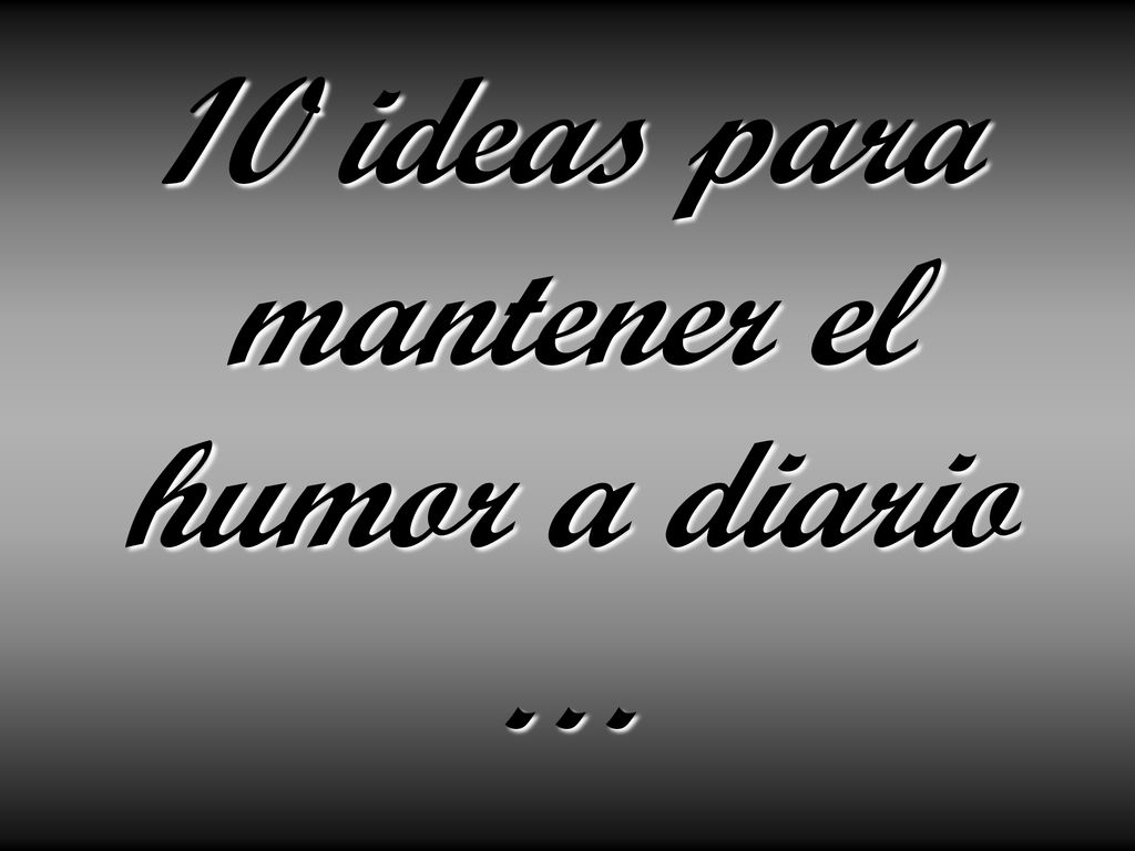 10 ideas para mantener el humor a diario …