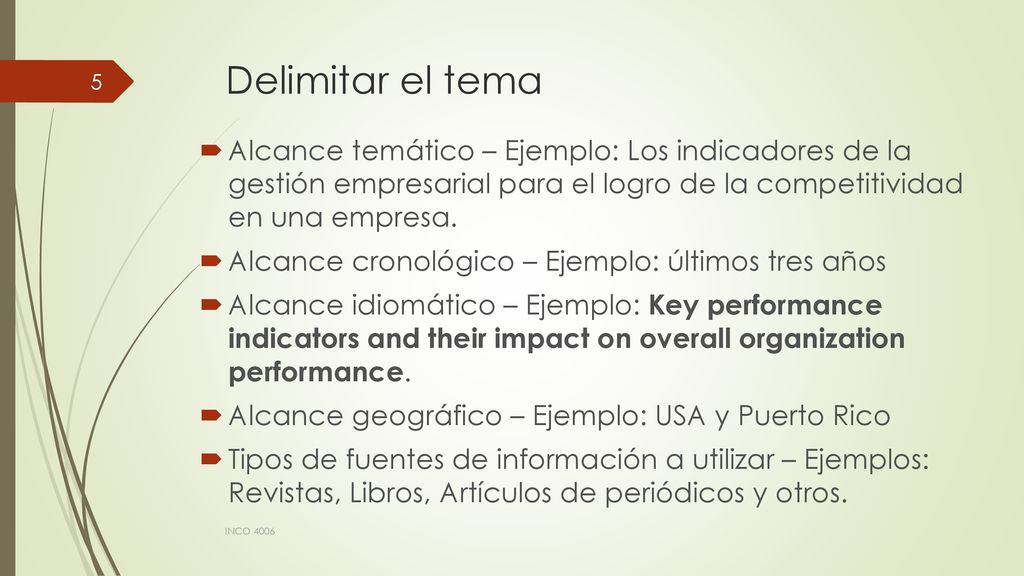 Delimitar el tema Alcance temático – Ejemplo: Los indicadores de la gestión empresarial para el logro de la competitividad en una empresa.