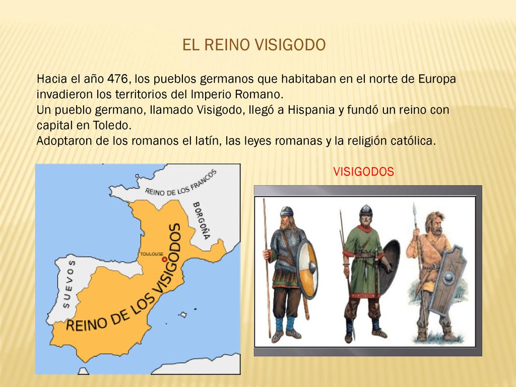 EL REINO VISIGODO Hacia el año 476, los pueblos germanos que habitaban en el norte de Europa invadieron los territorios del Imperio Romano.