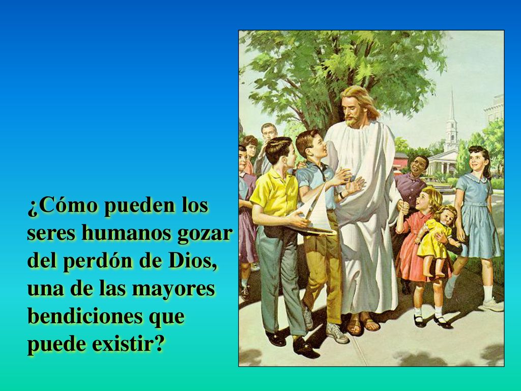 ¿Cómo pueden los seres humanos gozar del perdón de Dios, una de las mayores bendiciones que puede existir