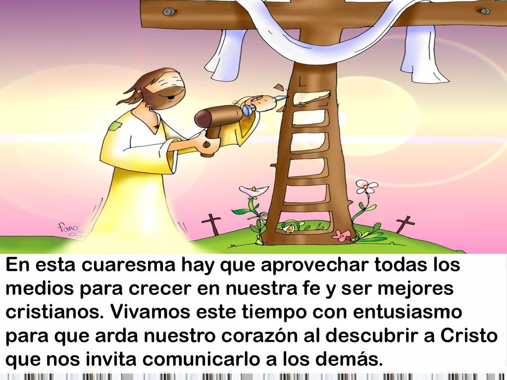 En esta cuaresma hay que aprovechar todas los medios para crecer en nuestra fe y ser mejores cristianos.