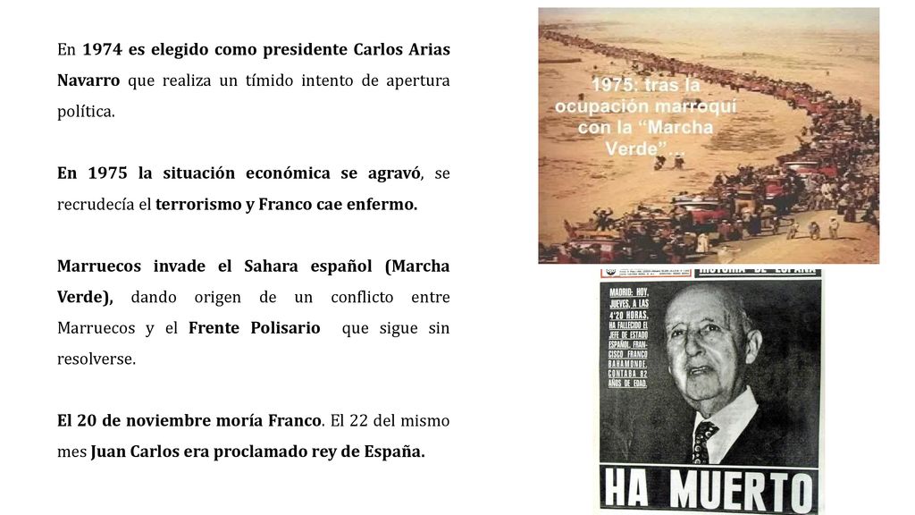 En 1974 es elegido como presidente Carlos Arias Navarro que realiza un tímido intento de apertura política.