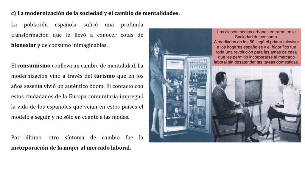 c) La modernización de la sociedad y el cambio de mentalidades.