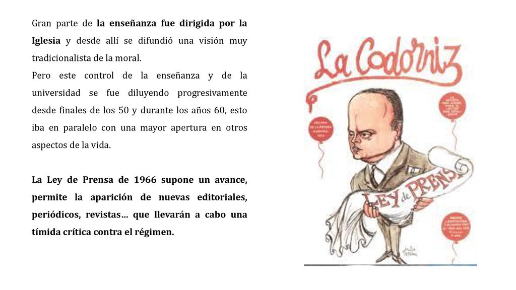 Gran parte de la enseñanza fue dirigida por la Iglesia y desde allí se difundió una visión muy tradicionalista de la moral.