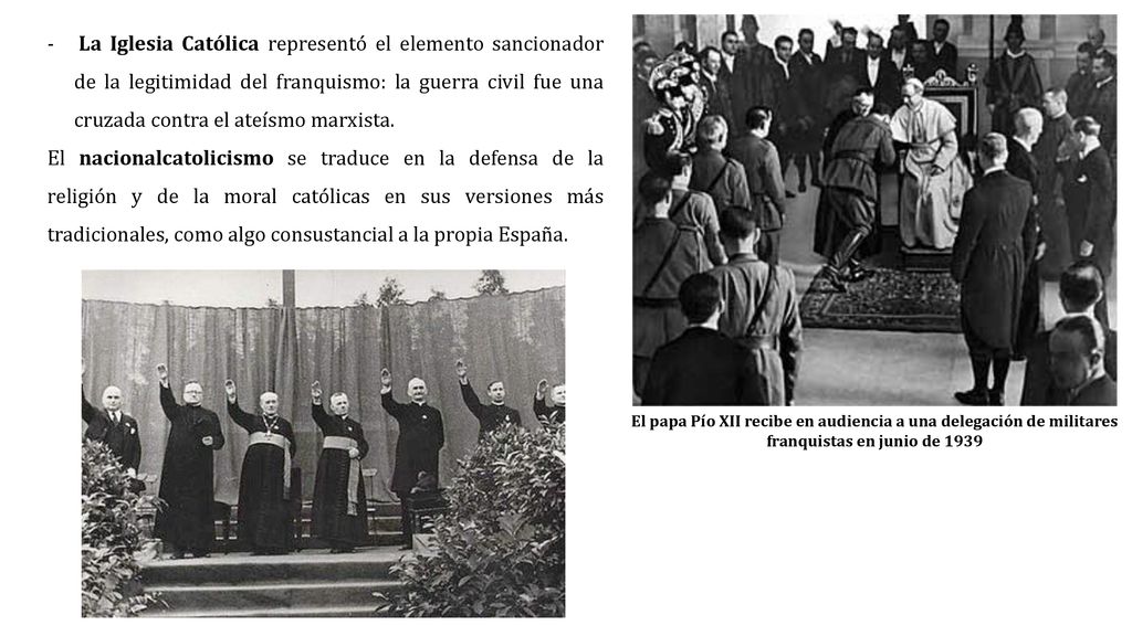 La Iglesia Católica representó el elemento sancionador de la legitimidad del franquismo: la guerra civil fue una cruzada contra el ateísmo marxista.