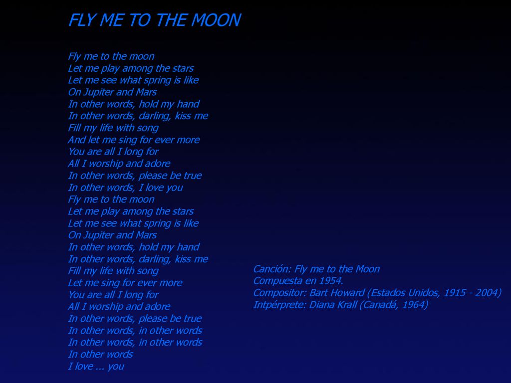 FLY ME TO THE MOON Fly me to the moon Let me play among the stars