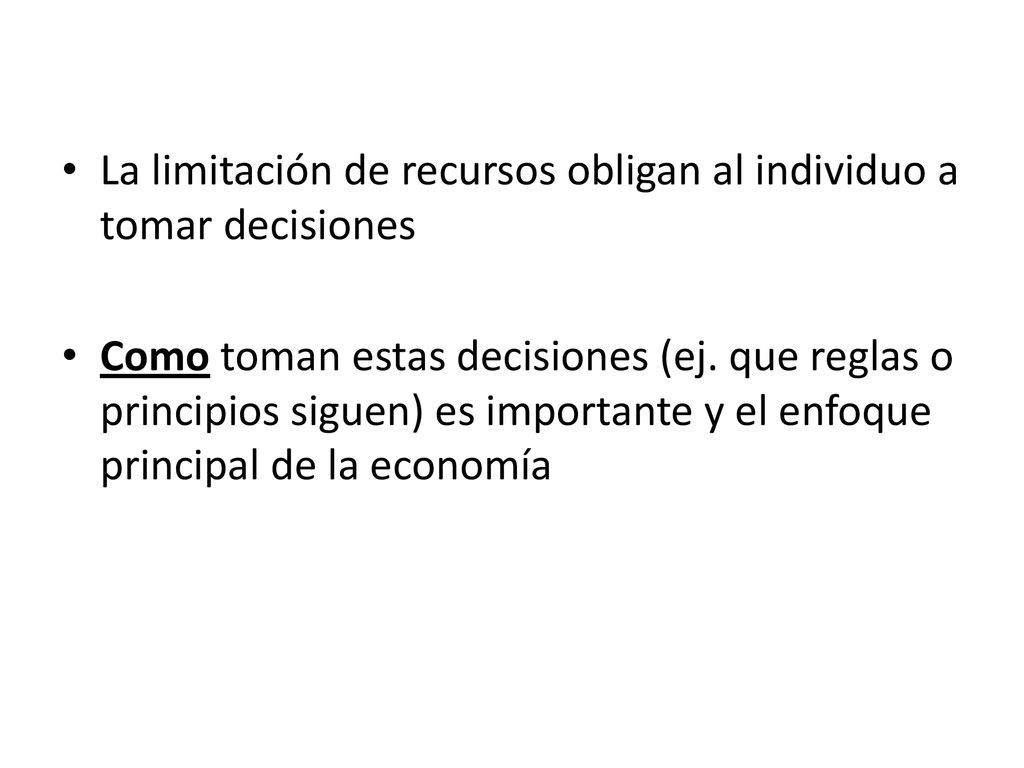 La limitación de recursos obligan al individuo a tomar decisiones