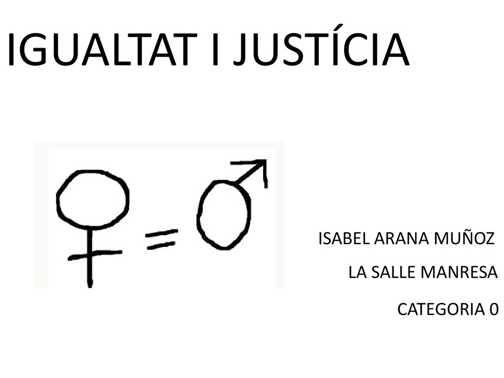 IGUALTAT I JUSTÍCIA ISABEL ARANA MUÑOZ LA SALLE MANRESA CATEGORIA 0