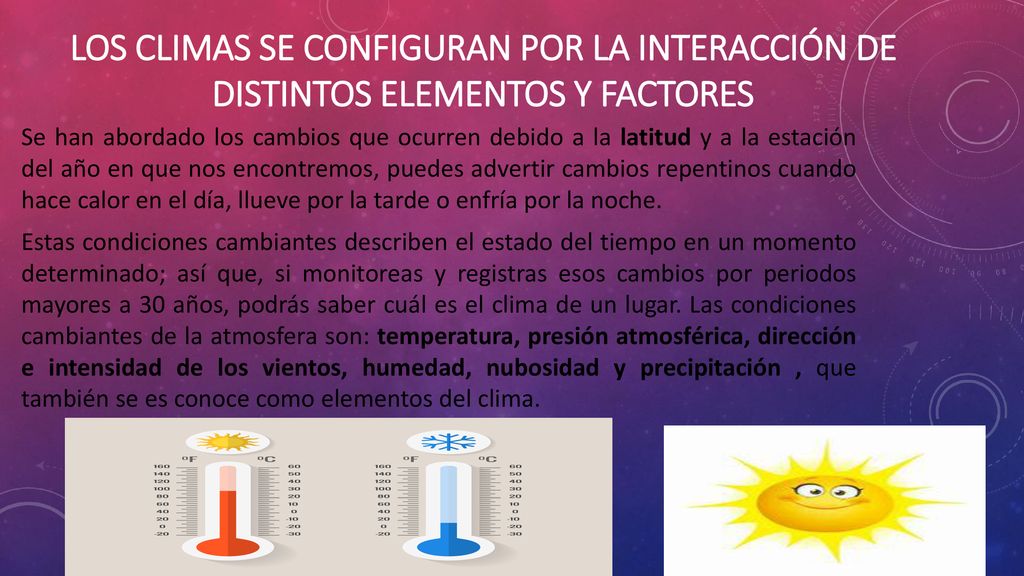 Los climas se configuran por la interacción de distintos elementos y factores
