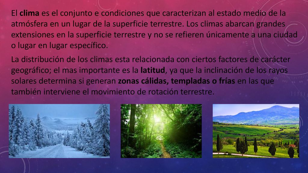El clima es el conjunto e condiciones que caracterizan al estado medio de la atmósfera en un lugar de la superficie terrestre.