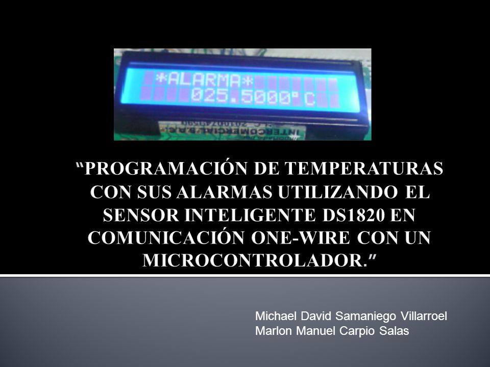 PROGRAMACIÓN DE TEMPERATURAS CON SUS ALARMAS UTILIZANDO EL SENSOR INTELIGENTE DS1820 EN COMUNICACIÓN ONE-WIRE CON UN MICROCONTROLADOR.