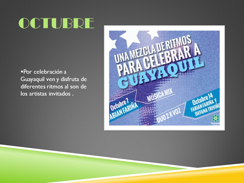Octubre Por celebración a Guayaquil ven y disfruta de diferentes ritmos al son de los artistas invitados .