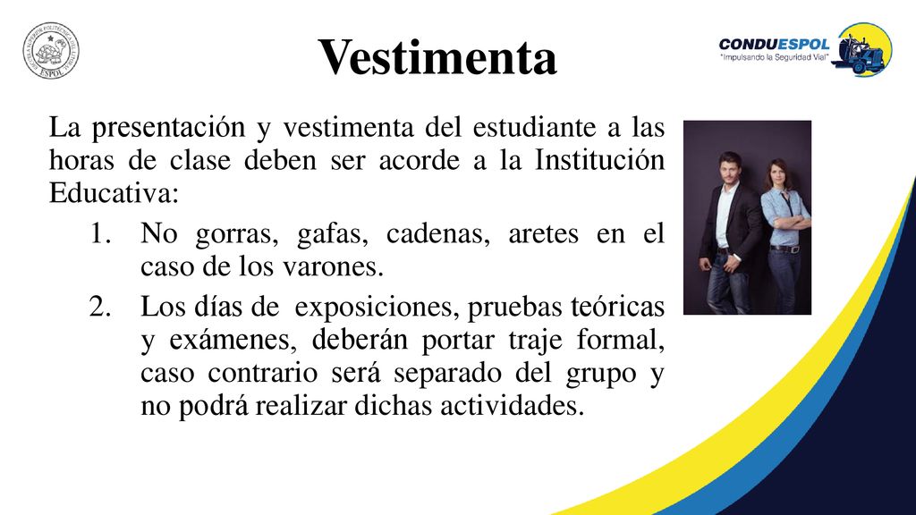 Vestimenta La presentación y vestimenta del estudiante a las horas de clase deben ser acorde a la Institución Educativa: