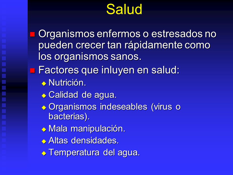 Salud Organismos enfermos o estresados no pueden crecer tan rápidamente como los organismos sanos. Factores que inluyen en salud: