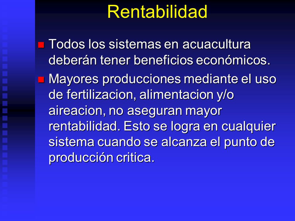 Rentabilidad Todos los sistemas en acuacultura deberán tener beneficios económicos.