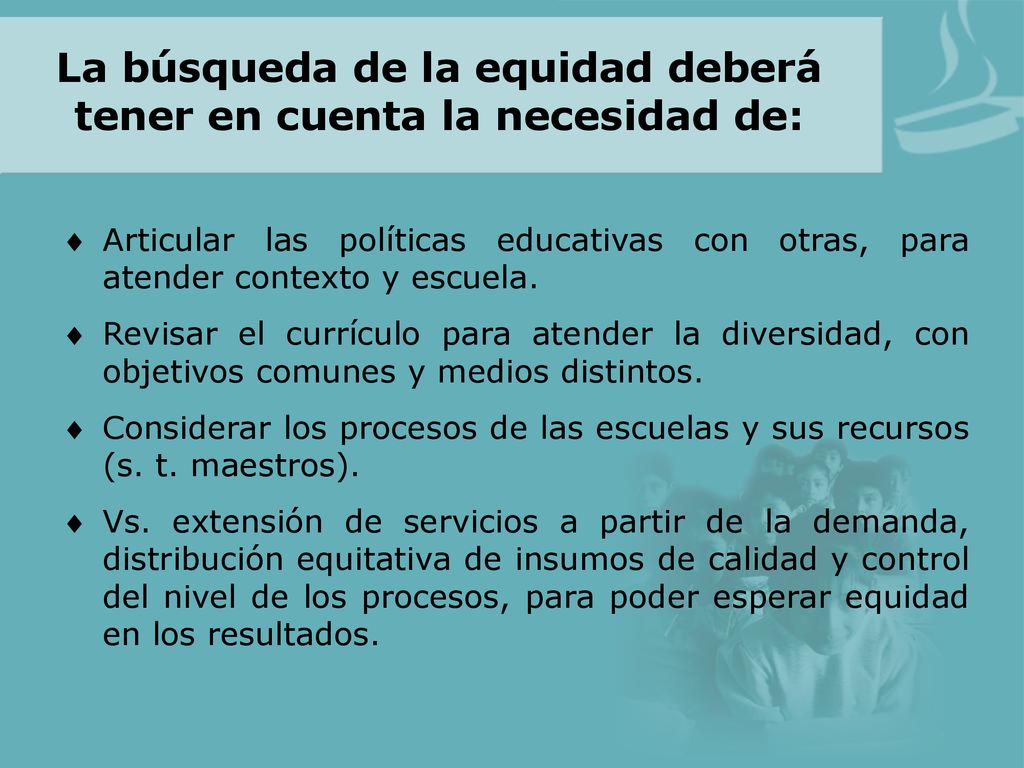 La búsqueda de la equidad deberá tener en cuenta la necesidad de: