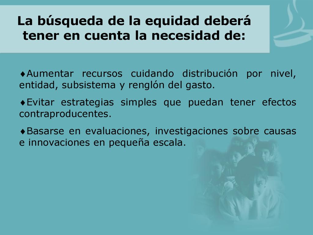 La búsqueda de la equidad deberá tener en cuenta la necesidad de: