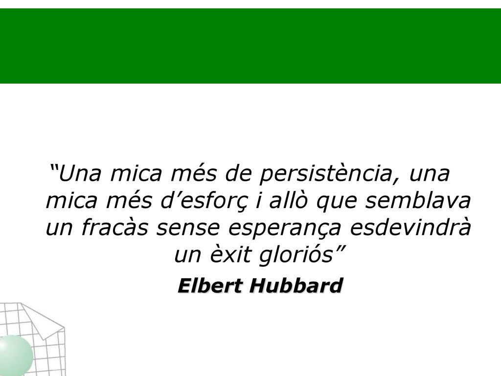 Una mica més de persistència, una mica més d’esforç i allò que semblava un fracàs sense esperança esdevindrà un èxit gloriós