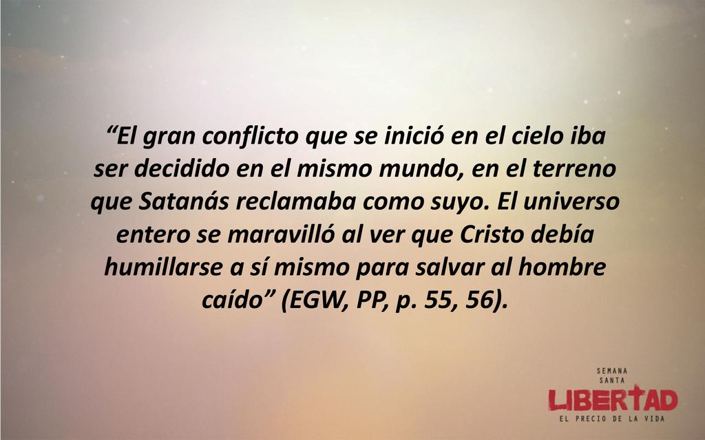 El gran conflicto que se inició en el cielo iba ser decidido en el mismo mundo, en el terreno que Satanás reclamaba como suyo.