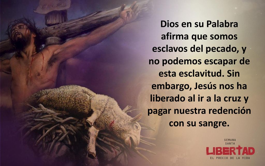Dios en su Palabra afirma que somos esclavos del pecado, y no podemos escapar de esta esclavitud.