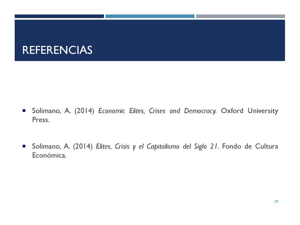 Referencias Solimano, A. (2014) Economic Elites, Crises and Democracy. Oxford University Press.