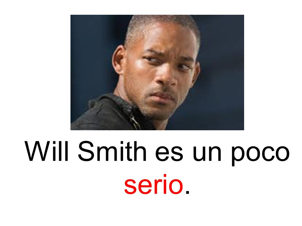 Will Smith es un poco serio.