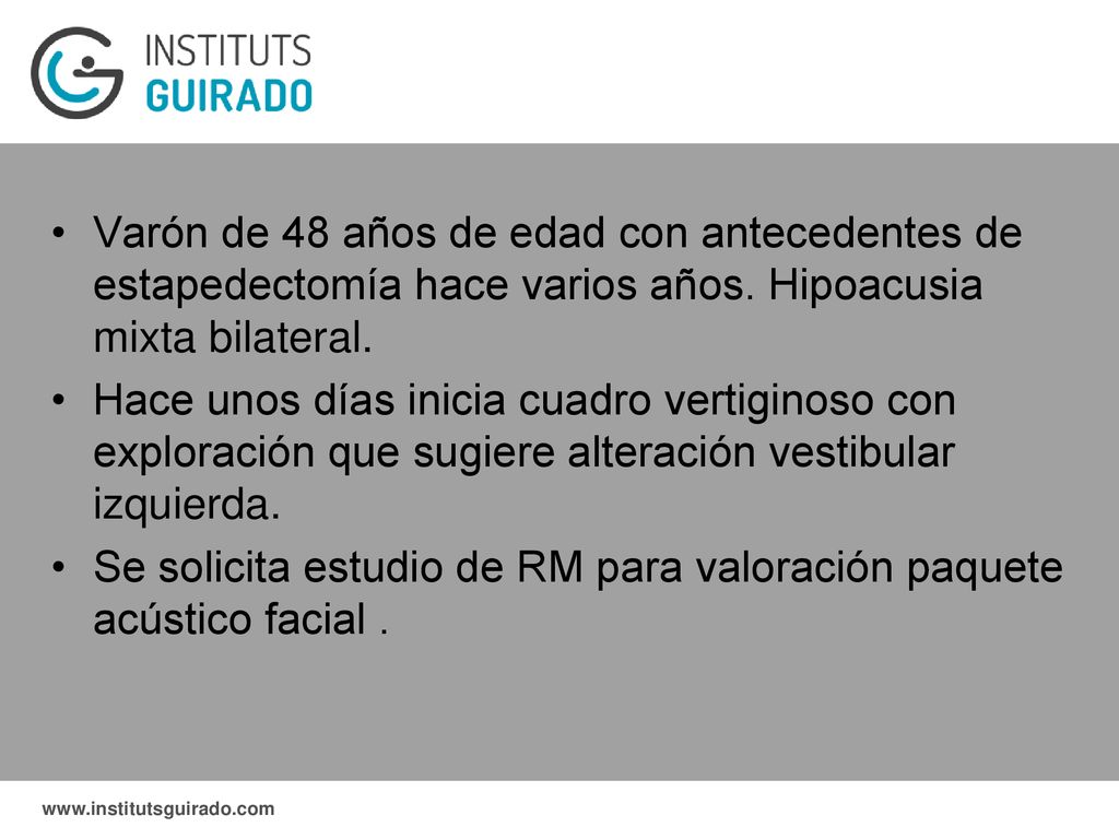 Varón de 48 años de edad con antecedentes de estapedectomía hace varios años. Hipoacusia mixta bilateral.