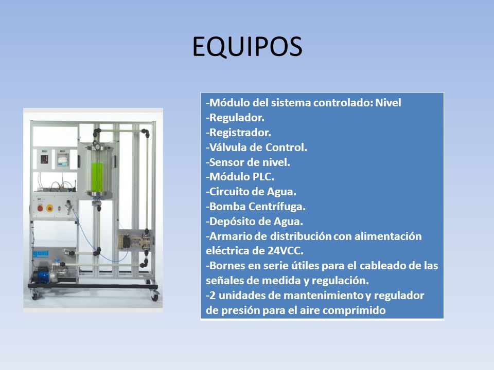 EQUIPOS -Módulo del sistema controlado: Nivel -Regulador.