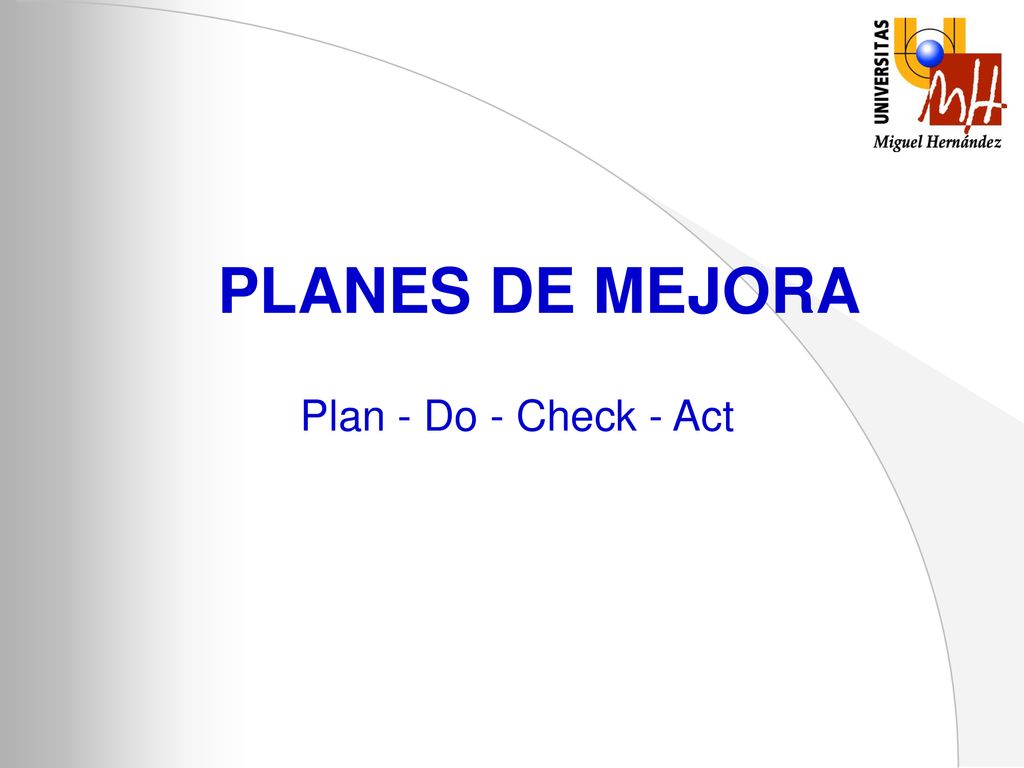 PLANES DE MEJORA Plan - Do - Check - Act
