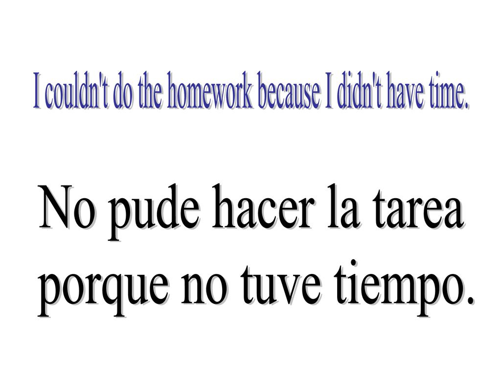 I couldn t do the homework because I didn t have time.