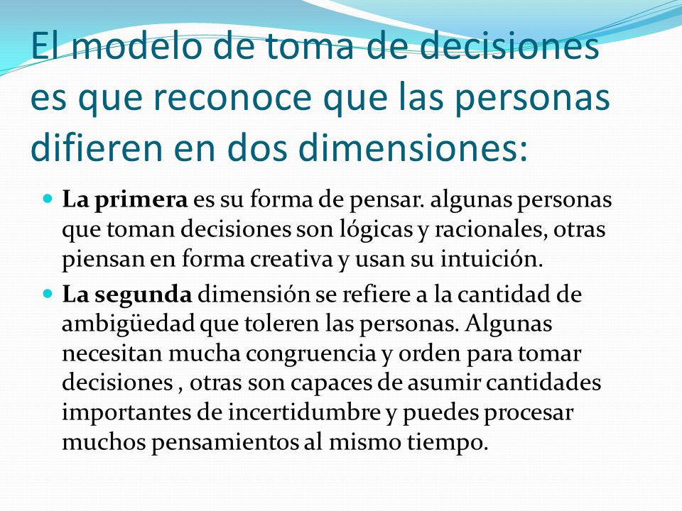 El modelo de toma de decisiones es que reconoce que las personas difieren en dos dimensiones: