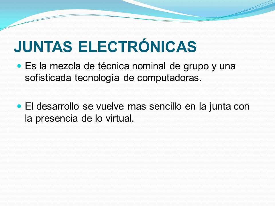 JUNTAS ELECTRÓNICAS Es la mezcla de técnica nominal de grupo y una sofisticada tecnología de computadoras.