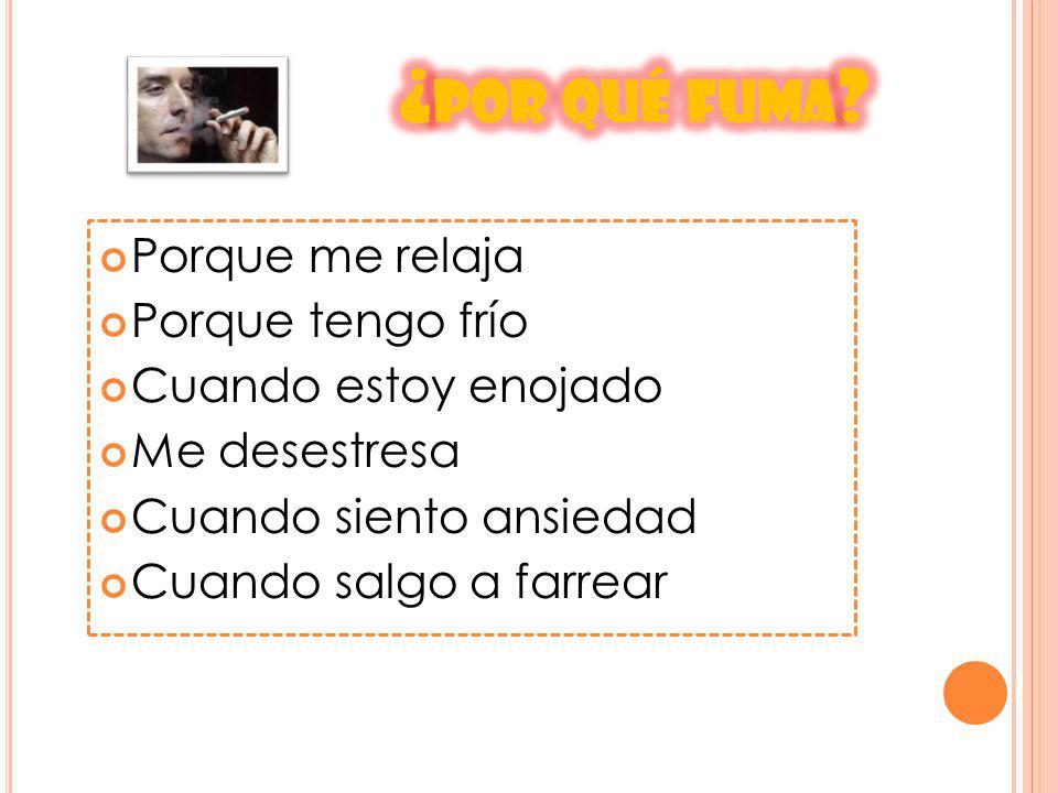 ¿por qué fuma Porque me relaja Porque tengo frío Cuando estoy enojado