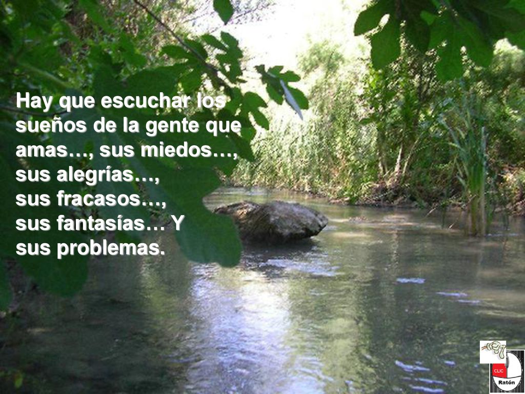 Hay que escuchar los sueños de la gente que amas…, sus miedos…,