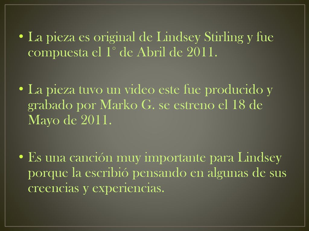 La pieza es original de Lindsey Stirling y fue compuesta el 1° de Abril de 2011.