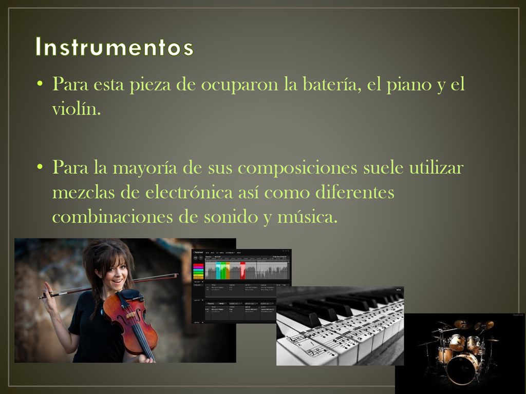 Instrumentos Para esta pieza de ocuparon la batería, el piano y el violín.