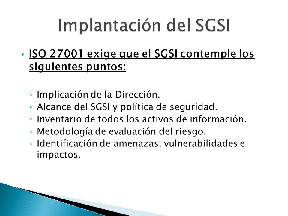 Implantación del SGSI ISO exige que el SGSI contemple los siguientes puntos: Implicación de la Dirección.