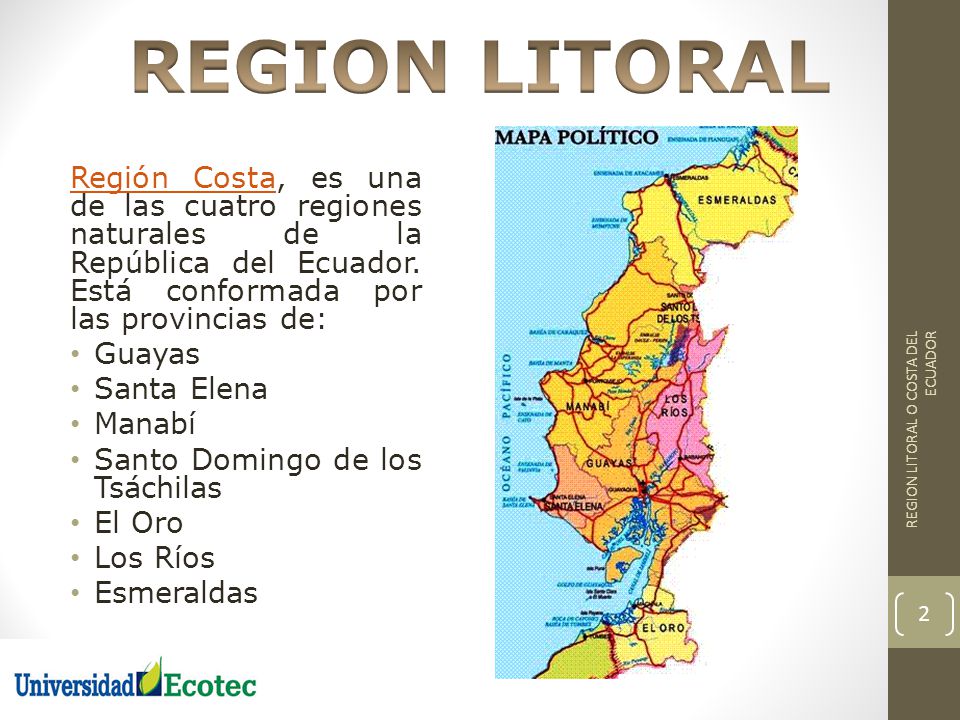 REGION LITORAL Región Costa, es una de las cuatro regiones naturales de la República del Ecuador. Está conformada por las provincias de: