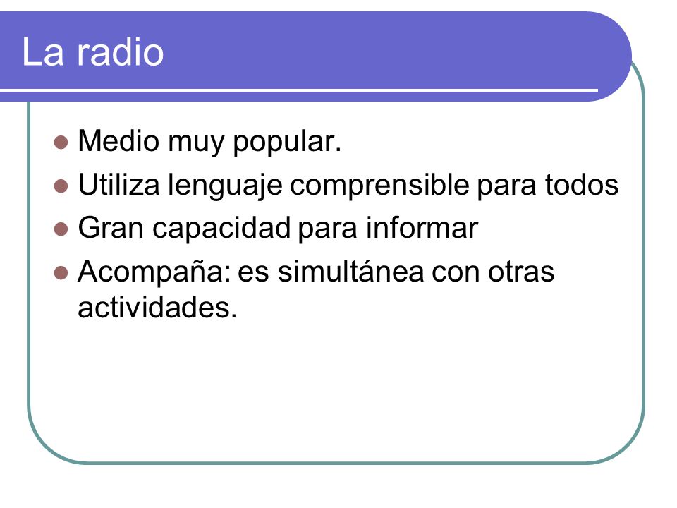La radio Medio muy popular. Utiliza lenguaje comprensible para todos